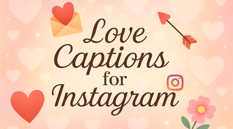 100+ Best Love Captions for Instagram to Melt Hearts