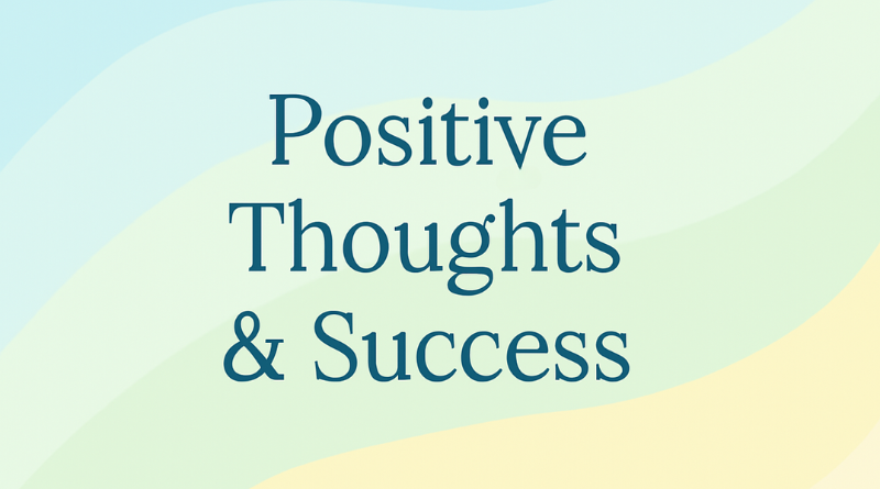 The Science Behind Positive Thoughts and Success
