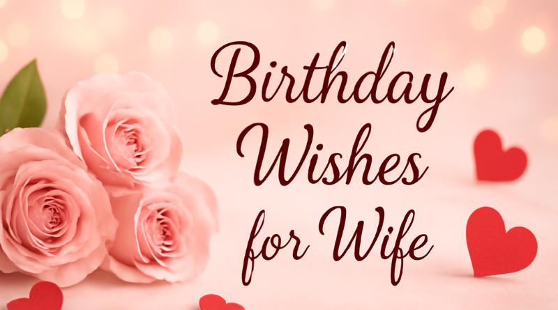 Unique Birthday Wishes for Wife to Show Your Endless Love